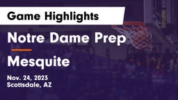 Notre Dame Prep  vs Mesquite  Game Highlights - Nov. 24, 2023