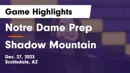 Notre Dame Prep  vs Shadow Mountain  Game Highlights - Dec. 27, 2023