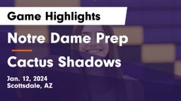 Notre Dame Prep  vs Cactus Shadows  Game Highlights - Jan. 12, 2024