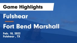 Fulshear  vs Fort Bend Marshall  Game Highlights - Feb. 18, 2022