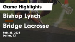 Bishop Lynch  vs Bridge Lacrosse Game Highlights - Feb. 23, 2024