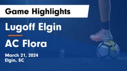 Lugoff Elgin  vs AC Flora  Game Highlights - March 21, 2024