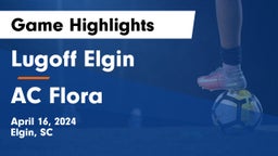 Lugoff Elgin  vs AC Flora  Game Highlights - April 16, 2024
