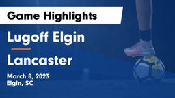 Lugoff Elgin  vs Lancaster Game Highlights - March 8, 2023