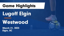 Lugoff Elgin  vs Westwood  Game Highlights - March 21, 2023