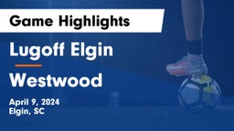Lugoff Elgin  vs Westwood  Game Highlights - April 9, 2024