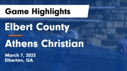 Elbert County  vs Athens Christian  Game Highlights - March 7, 2023