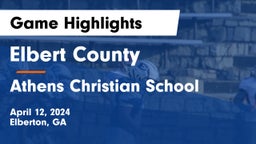 Elbert County  vs Athens Christian School Game Highlights - April 12, 2024