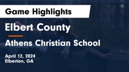 Elbert County  vs Athens Christian School Game Highlights - April 12, 2024