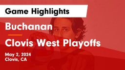 Buchanan  vs Clovis West Playoffs Game Highlights - May 2, 2024
