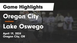Oregon City  vs Lake Oswego  Game Highlights - April 19, 2024