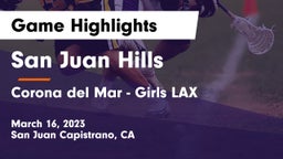 San Juan Hills  vs Corona del Mar - Girls LAX Game Highlights - March 16, 2023