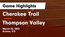 Cherokee Trail  vs Thompson Valley Game Highlights - March 30, 2022