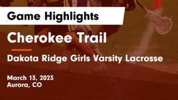 Cherokee Trail  vs Dakota Ridge  Girls Varsity Lacrosse Game Highlights - March 13, 2023