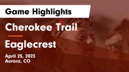 Cherokee Trail  vs Eaglecrest  Game Highlights - April 25, 2023