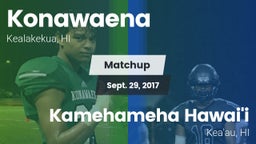 Matchup: Konawaena vs. Kamehameha Hawai'i  2017