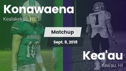 Matchup: Konawaena vs. Kea'au  2018
