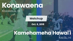Matchup: Konawaena vs. Kamehameha Hawai'i  2018