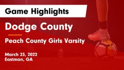 Dodge County  vs Peach County Girls Varsity Game Highlights - March 23, 2022