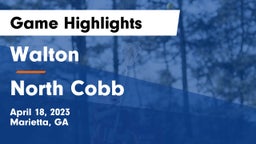 Walton  vs North Cobb  Game Highlights - April 18, 2023