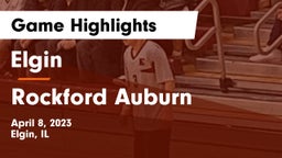 Elgin  vs Rockford Auburn  Game Highlights - April 8, 2023