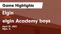 Elgin  vs elgin Academy boys Game Highlights - April 29, 2023