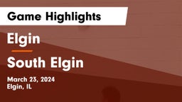Elgin  vs South Elgin Game Highlights - March 23, 2024