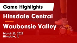 Hinsdale Central  vs Waubonsie Valley  Game Highlights - March 20, 2023