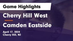 Cherry Hill West  vs Camden Eastside Game Highlights - April 17, 2024
