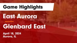 East Aurora  vs Glenbard East  Game Highlights - April 18, 2024
