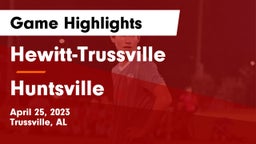 Hewitt-Trussville  vs Huntsville  Game Highlights - April 25, 2023