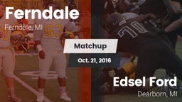 Matchup: Ferndale vs. Edsel Ford  2016