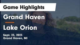 Grand Haven  vs Lake Orion  Game Highlights - Sept. 23, 2023