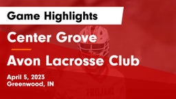 Center Grove  vs Avon Lacrosse Club Game Highlights - April 5, 2023