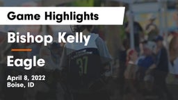 Bishop Kelly  vs Eagle  Game Highlights - April 8, 2022
