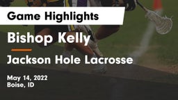 Bishop Kelly  vs Jackson Hole Lacrosse Game Highlights - May 14, 2022