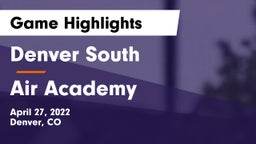 Denver South  vs Air Academy  Game Highlights - April 27, 2022