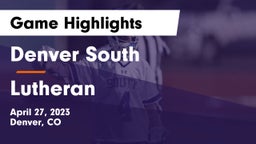 Denver South  vs Lutheran  Game Highlights - April 27, 2023