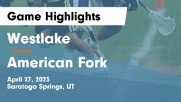Westlake  vs American Fork  Game Highlights - April 27, 2023