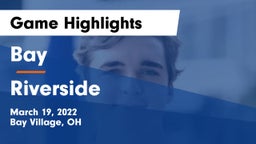 Bay  vs Riverside  Game Highlights - March 19, 2022
