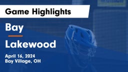 Bay  vs Lakewood  Game Highlights - April 16, 2024