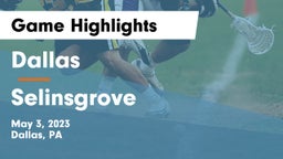 Dallas  vs Selinsgrove Game Highlights - May 3, 2023