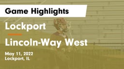 Lockport  vs Lincoln-Way West  Game Highlights - May 11, 2022