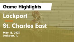 Lockport  vs St. Charles East  Game Highlights - May 15, 2023
