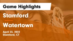Stamford  vs Watertown  Game Highlights - April 23, 2022