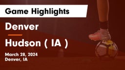 Denver  vs Hudson   ( IA ) Game Highlights - March 28, 2024