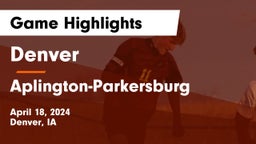 Denver  vs Aplington-Parkersburg  Game Highlights - April 18, 2024