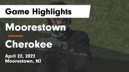 Moorestown  vs Cherokee  Game Highlights - April 22, 2022