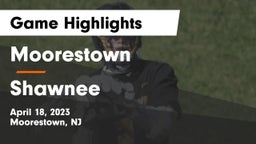 Moorestown  vs Shawnee  Game Highlights - April 18, 2023