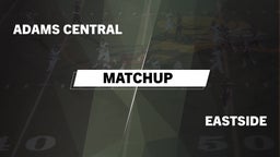 Matchup: Adams Central vs. Eastside  2016